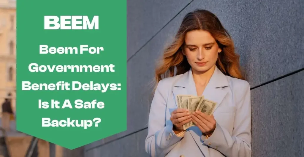 Beem For Government Benefit Delays: Is It a Safe Backup?