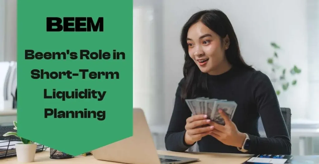 Beem's Role in Short-Term Liquidity Planning